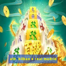 ath. bilbao x real madrid